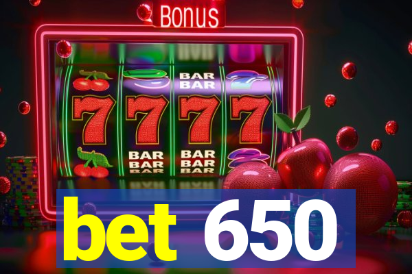 bet 650